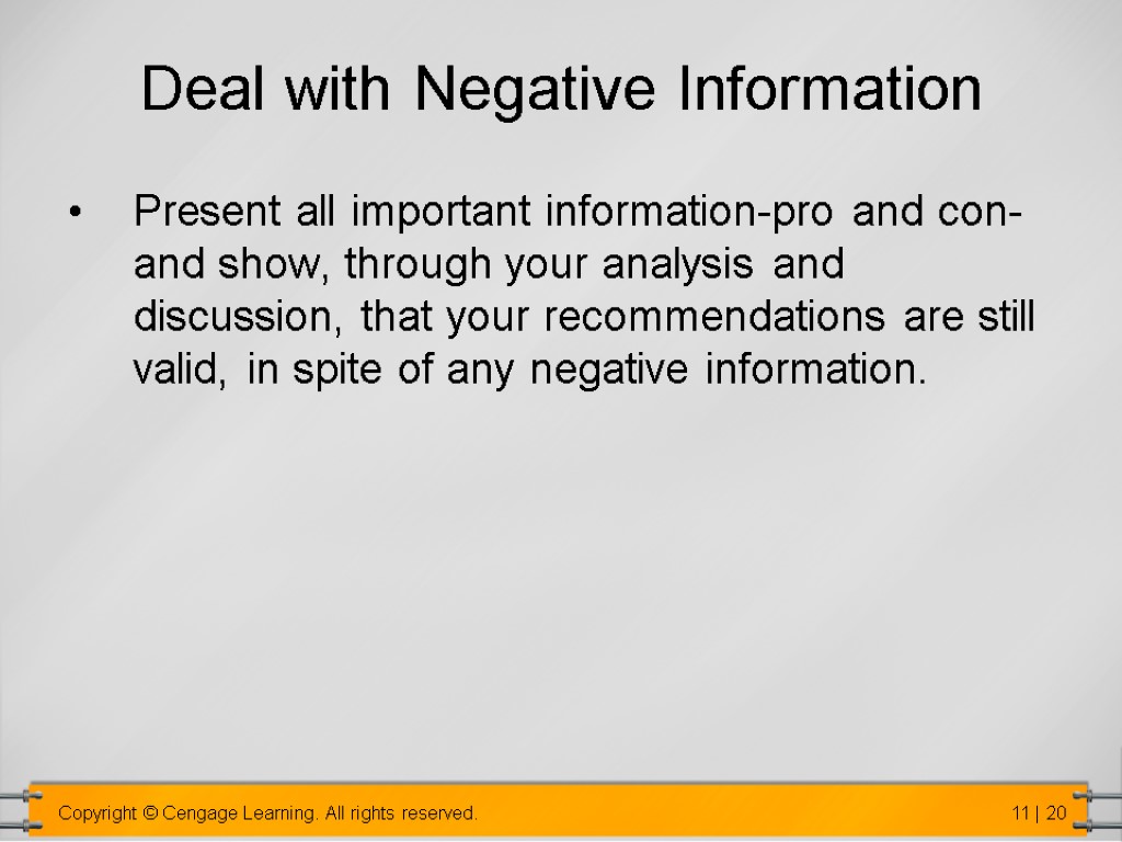 Deal with Negative Information Present all important information-pro and con-and show, through your analysis
